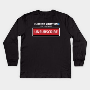 Current Situation, 10M Followers, Unsubscribe Kids Long Sleeve T-Shirt